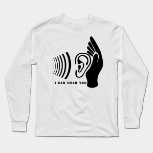 I Can Hear You Long Sleeve T-Shirt